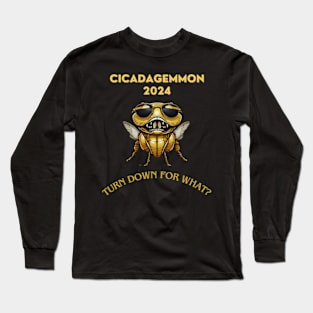 Cicadagemmon 2024: Turn Down for What? Long Sleeve T-Shirt